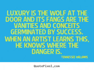 ... and its fangs are the vanities and.. Tennessee Williams success quote