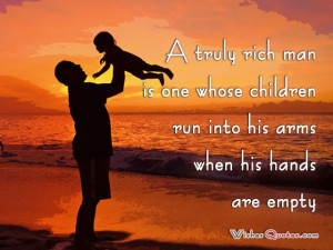 ... man is one whose children run into his arms when his hands are empty