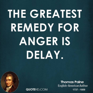 The greatest remedy for anger is delay.