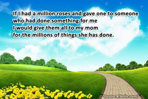 Mother Love Cute Quote: If I had a million roses and gave one to ...