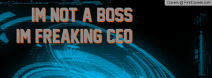 Im not a boss im freaking CEO Profile Facebook Covers