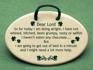 irish quotes about life dear lord so far today i am doing alright i ...