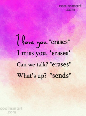 Crush Quote: I love you. *erases* I miss you....