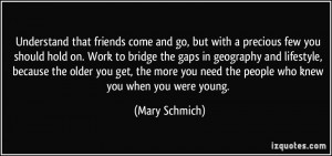 Understand that friends come and go, but with a precious few you ...