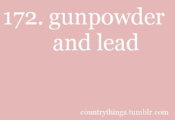 gunpowder and lead.