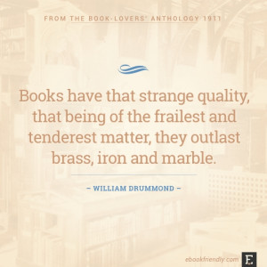 Books have that strange quality, that being of the frailest and ...