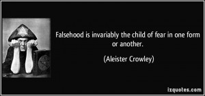 ... the child of fear in one form or another. - Aleister Crowley