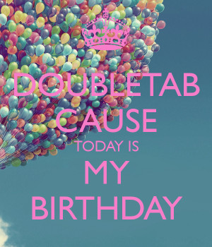 doubletab-cause-today-is-my-birthday.png