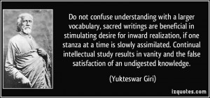 Do not confuse understanding with a larger vocabulary, sacred writings ...