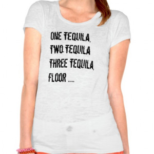 one_tequila_two_tequila_funny_quotes_sayings_tshirt ...
