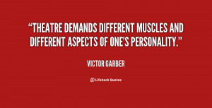 Theatre demands different muscles and different aspects of one's ...