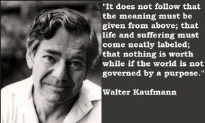 Walter kaufmann famous quotes 2
