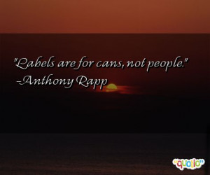Labels are for cans, not people. -Anthony Rapp