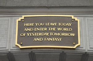 Here you leave today and enter the world of yesterday, tomorrow and ...