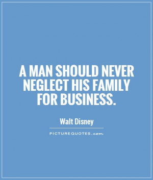 man should never neglect his family for business Picture Quote #1