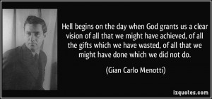 Hell begins on the day when God grants us a clear vision of all that ...