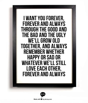 want you forever, forever and always Through the good and the bad ...