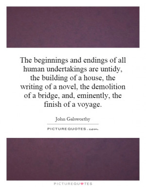 The beginnings and endings of all human undertakings are untidy, the ...