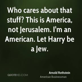 More Arnold Rothstein Quotes