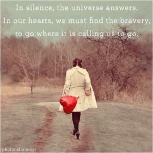 In Silence the universe answers. In our hearts we must find the ...