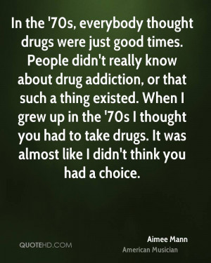 In the '70s, everybody thought drugs were just good times. People didn ...