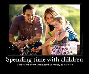 Spending time with children is more important than spending money on ...