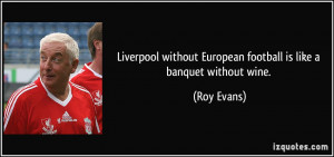 Liverpool without European football is like a banquet without wine ...