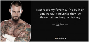 Haters are my favorite. I´ve built an empire with the bricks they´ve ...