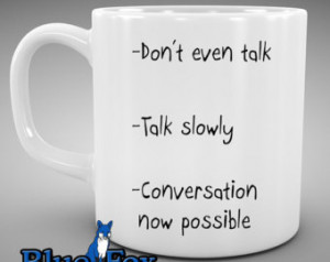 funny Coffee Mug, Don't even ta lk ceramic Coffee Cup MUG-012 ...