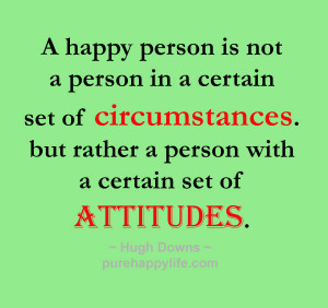 Life Quote: A happy person is not a person in a certain set of ...