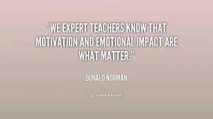 We expert teachers know that motivation and emotional impact are what ...