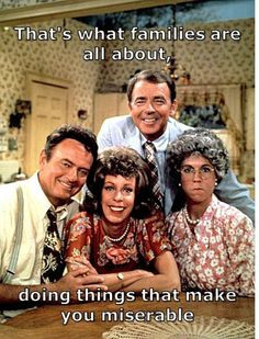 That's what families are all about, doing things that make you ...