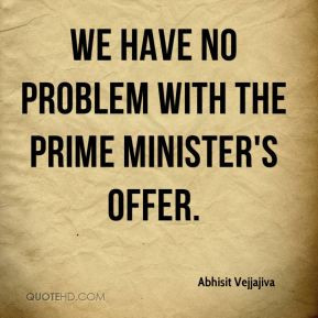 ... Vejjajiva - We have no problem with the prime minister's offer