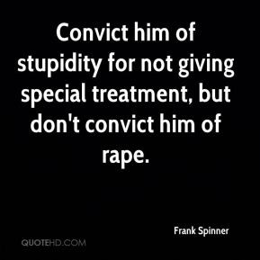... for not giving special treatment, but don't convict him of rape
