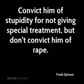 ... for not giving special treatment, but don't convict him of rape