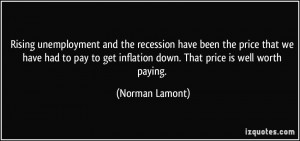 Rising unemployment and the recession have been the price that we have ...