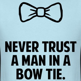 never-trust-a-man-in-a-bow-tie-shirt_design.png