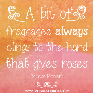 Kindness quotes, A bit of fragrance always clings to the hand that ...