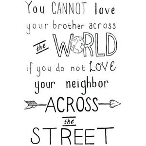 Quotes About Loving Your Neighbor ~ quotes. / love your neighbor ...