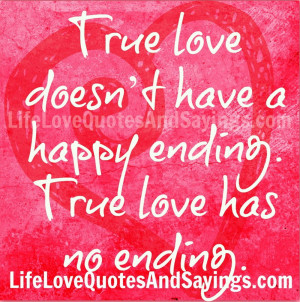 ... Doesn’t Have A Happy Ending True Love Has No Ending - Romantic Quote