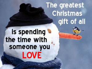 The greatest Christmas gift of all is spending the time with someone ...