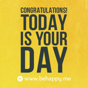 Congratulations!Today is your day