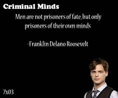 ... their own minds-- Franklin Delano Roosevelt said by Spencer Reid More