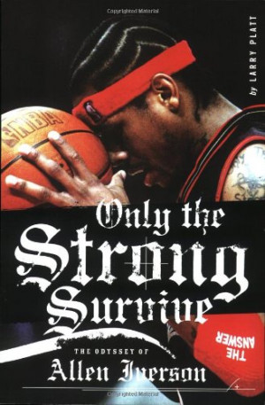 Only the Strong Survive: The Odyssey of Allen Iverson