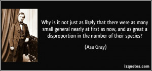 ... as great a disproportion in the number of their species? - Asa Gray