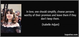 In love, one should simplify, choose persons worthy of their promises ...
