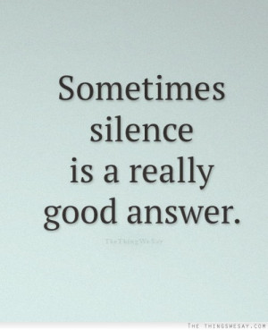 Sometimes Silence Is A really Good Answer Facebook Quote