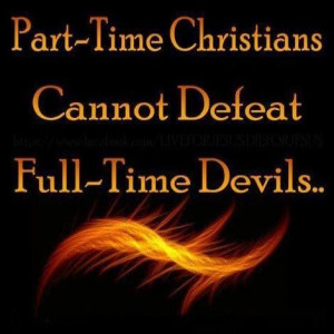 Part-Time Christians cannot defeat Full-Time Devils. -DdO:) - http ...