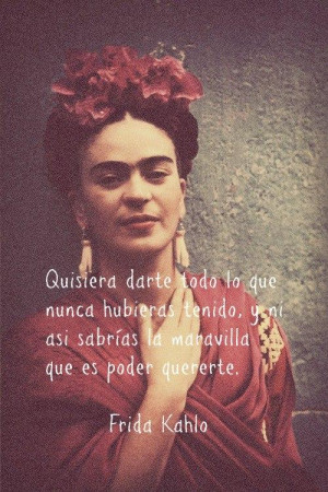 Family_Dulcete : Hermosa frase de Frida Kahlo... ¿No creen? http://t ...