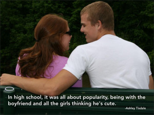 In high school, it was all about popularity, being with the boyfriend ...